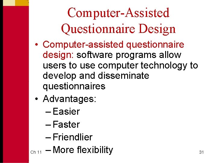 Computer-Assisted Questionnaire Design • Computer-assisted questionnaire design: software programs allow users to use computer