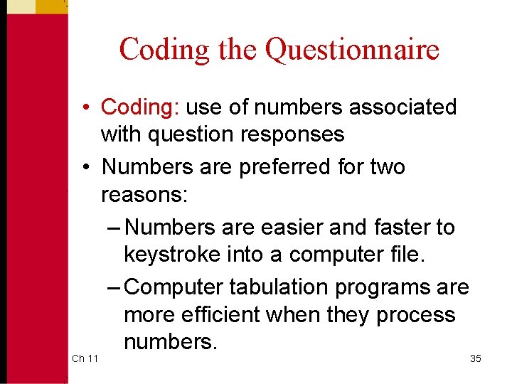 Coding the Questionnaire • Coding: use of numbers associated with question responses • Numbers