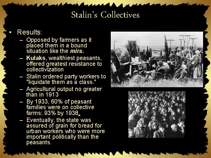 Stalin’s Collectives • Results: – Opposed by farmers as it placed them in a