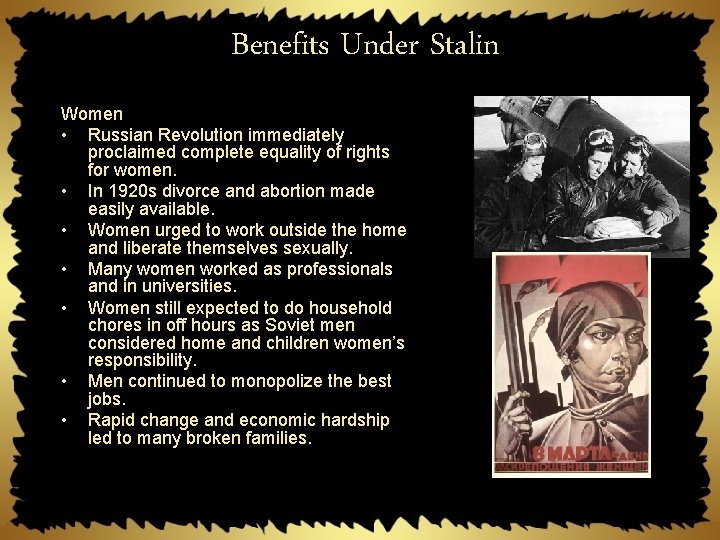 Benefits Under Stalin Women • Russian Revolution immediately proclaimed complete equality of rights for