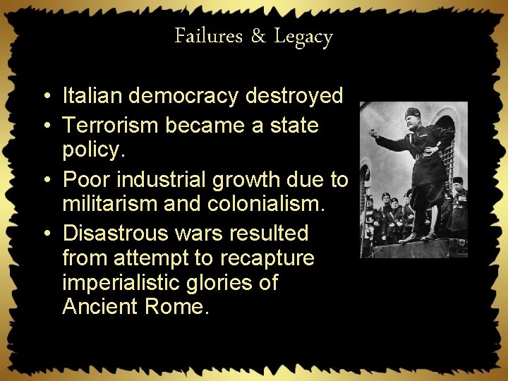 Failures & Legacy • Italian democracy destroyed • Terrorism became a state policy. •