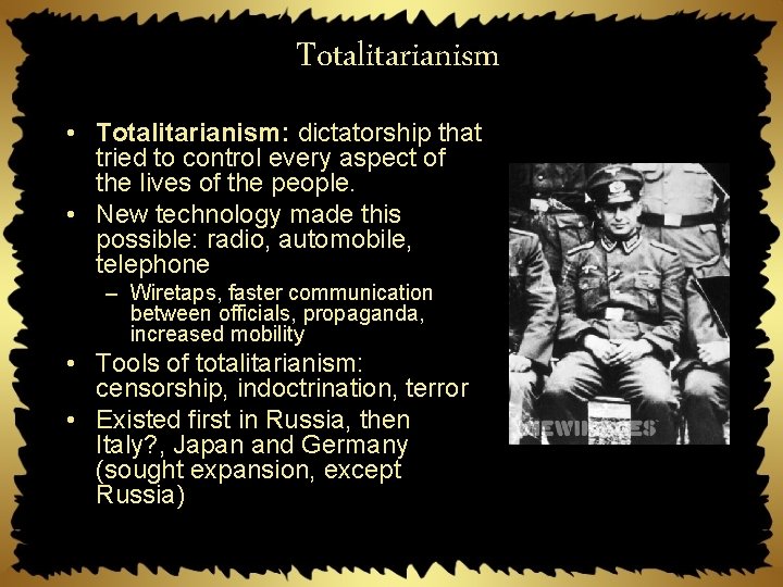 Totalitarianism • Totalitarianism: dictatorship that tried to control every aspect of the lives of