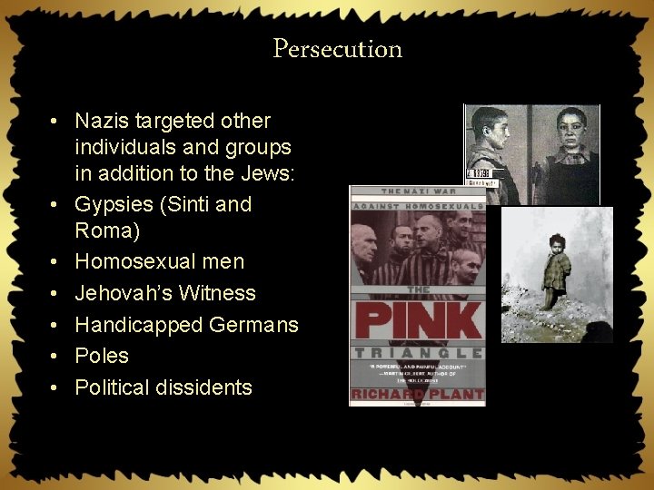 Persecution • Nazis targeted other individuals and groups in addition to the Jews: •