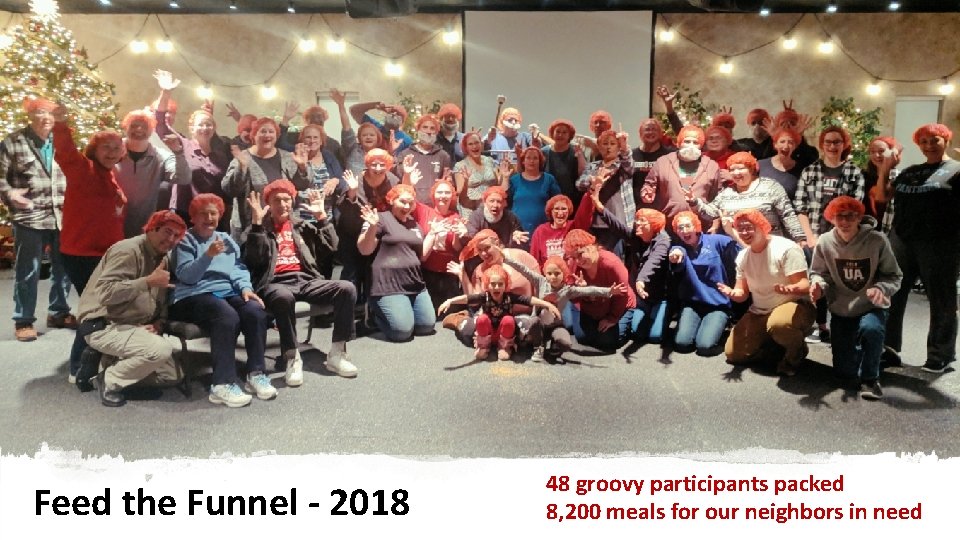 Feed the Funnel - 2018 48 groovy participants packed 8, 200 meals for our