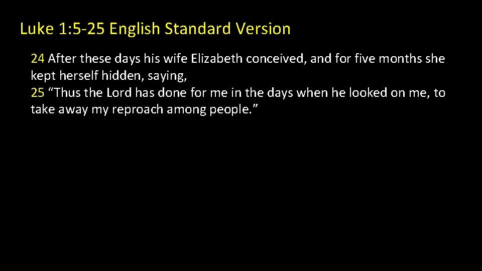 Luke 1: 5 -25 English Standard Version 24 After these days his wife Elizabeth