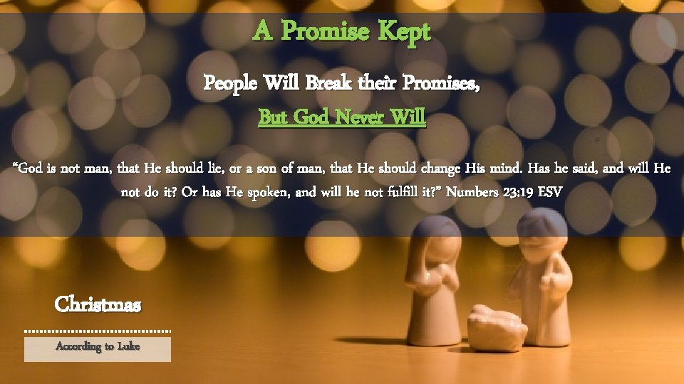 A Promise Kept People Will Break their Promises, But God Never Will “God is