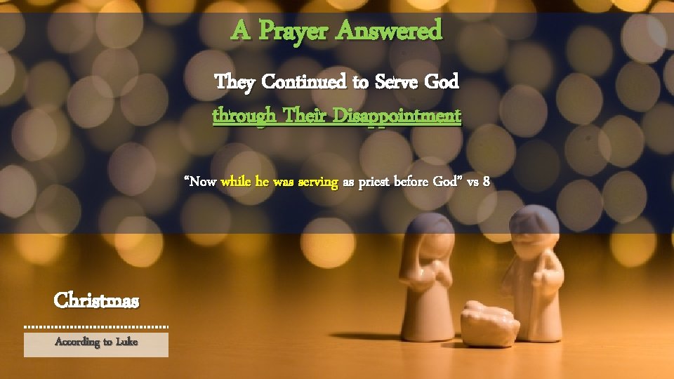 A Prayer Answered They Continued to Serve God through Their Disappointment “Now while he