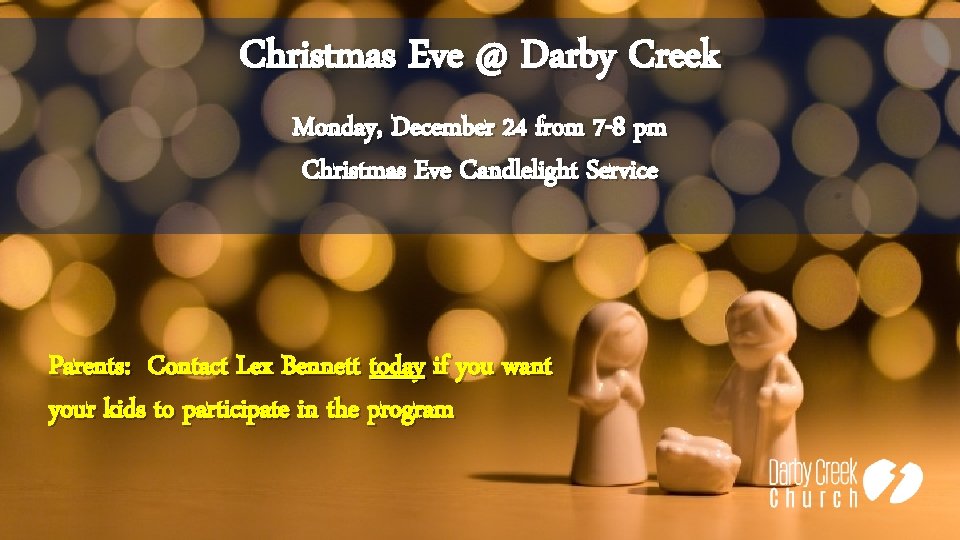Christmas Eve @ Darby Creek Monday, December 24 from 7 -8 pm Christmas Eve