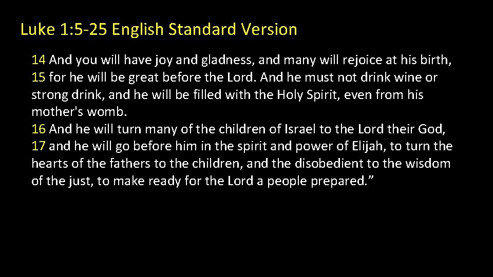 Luke 1: 5 -25 English Standard Version 14 And you will have joy and