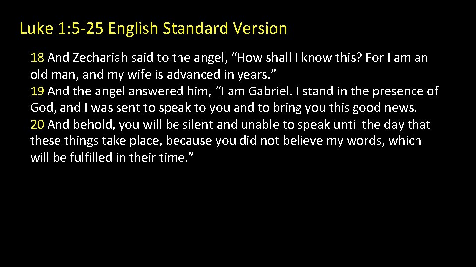 Luke 1: 5 -25 English Standard Version 18 And Zechariah said to the angel,