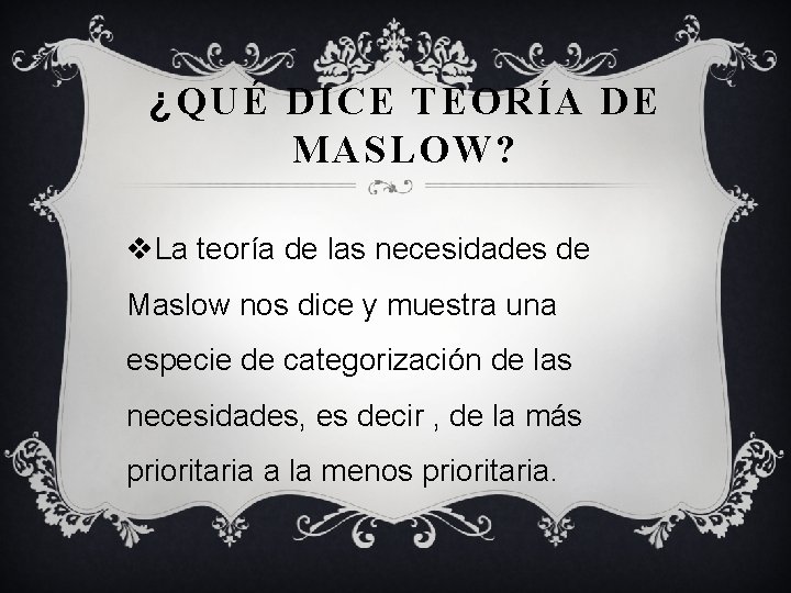 ¿QUÉ DICE TEORÍA DE MASLOW? v. La teoría de las necesidades de Maslow nos