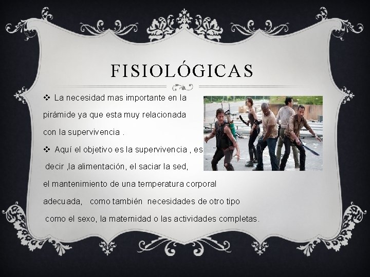 FISIOLÓGICAS v La necesidad mas importante en la pirámide ya que esta muy relacionada