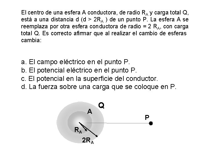 El centro de una esfera A conductora, de radio RA y carga total Q,