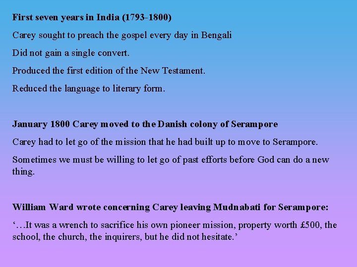 First seven years in India (1793 -1800) Carey sought to preach the gospel every