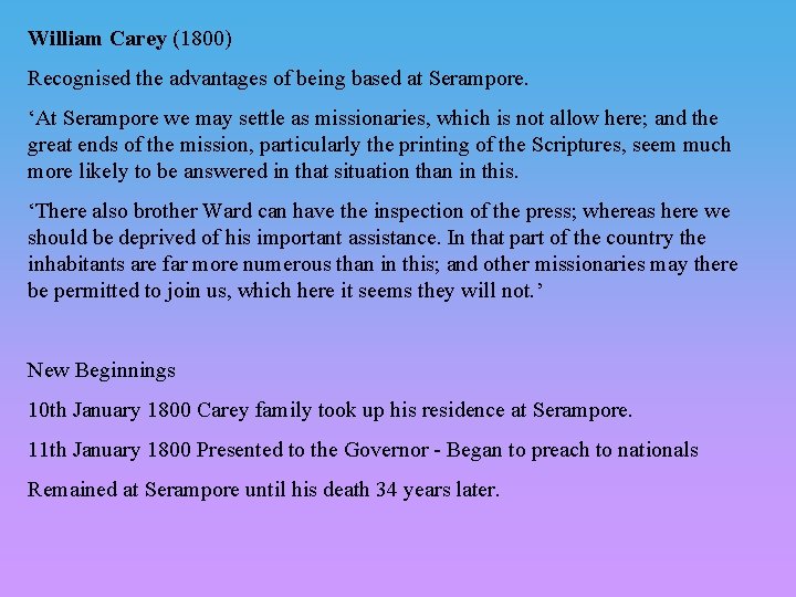 William Carey (1800) Recognised the advantages of being based at Serampore. ‘At Serampore we