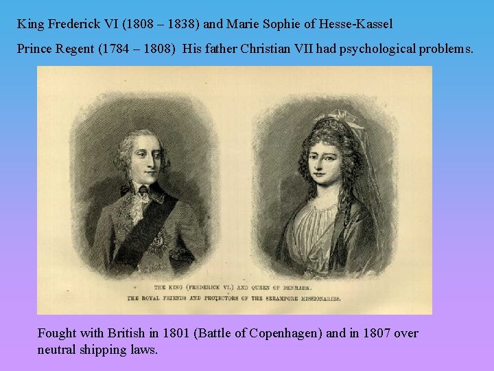 King Frederick VI (1808 – 1838) and Marie Sophie of Hesse-Kassel Prince Regent (1784