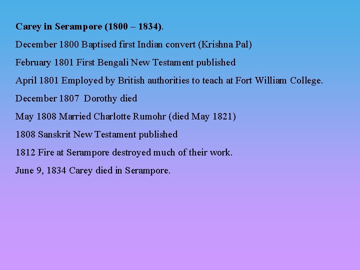 Carey in Serampore (1800 – 1834). December 1800 Baptised first Indian convert (Krishna Pal)
