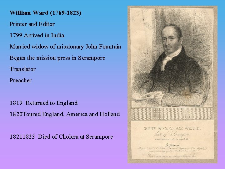 William Ward (1769 -1823) Printer and Editor 1799 Arrived in India Married widow of