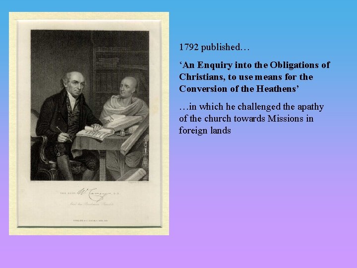 1792 published… ‘An Enquiry into the Obligations of Christians, to use means for the