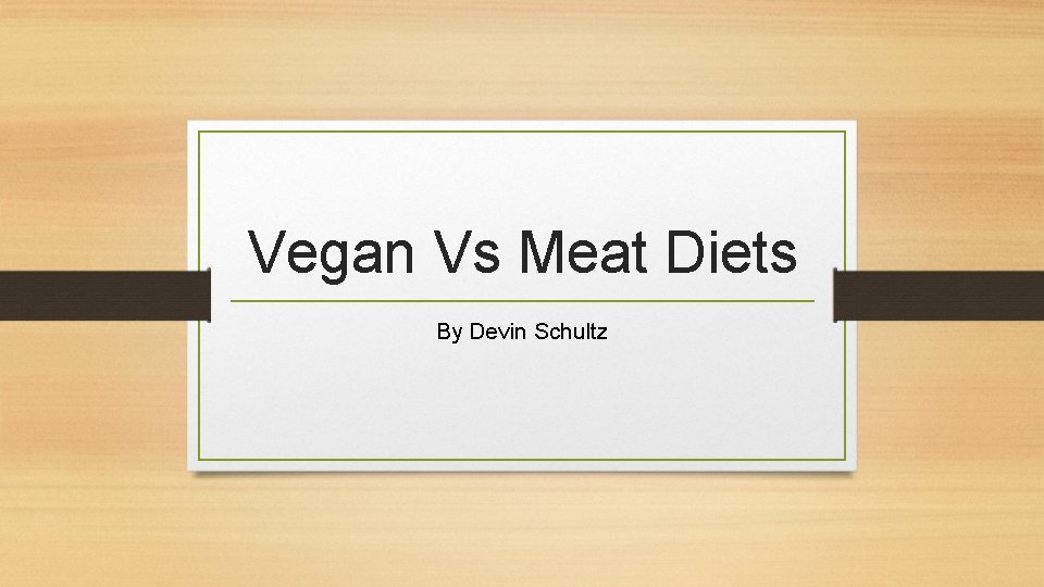 Vegan Vs Meat Diets By Devin Schultz 