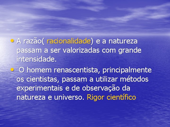 • A razão( racionalidade) e a natureza passam a ser valorizadas com grande • A razão( racionalidade) e a natureza passam a ser valorizadas com grande