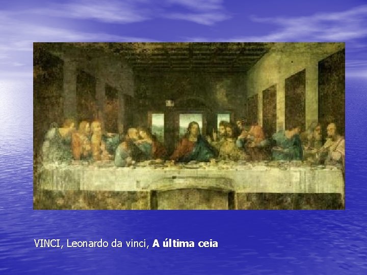 VINCI, Leonardo da vinci, A última ceia VINCI, Leonardo da vinci, A última ceia