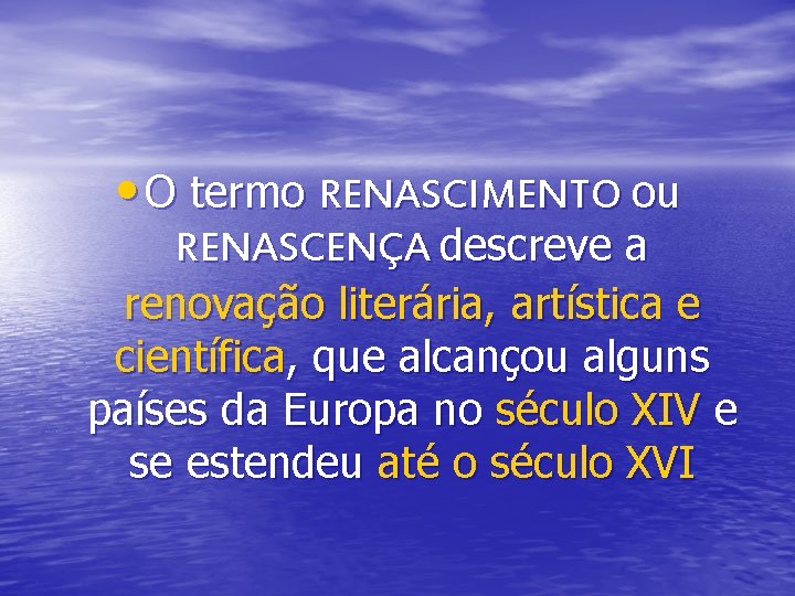 • O termo RENASCIMENTO ou RENASCENÇA descreve a renovação literária, artística e científica, • O termo RENASCIMENTO ou RENASCENÇA descreve a renovação literária, artística e científica,