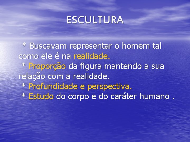 ESCULTURA * Buscavam representar o homem tal como ele é na realidade. * Proporção ESCULTURA * Buscavam representar o homem tal como ele é na realidade. * Proporção