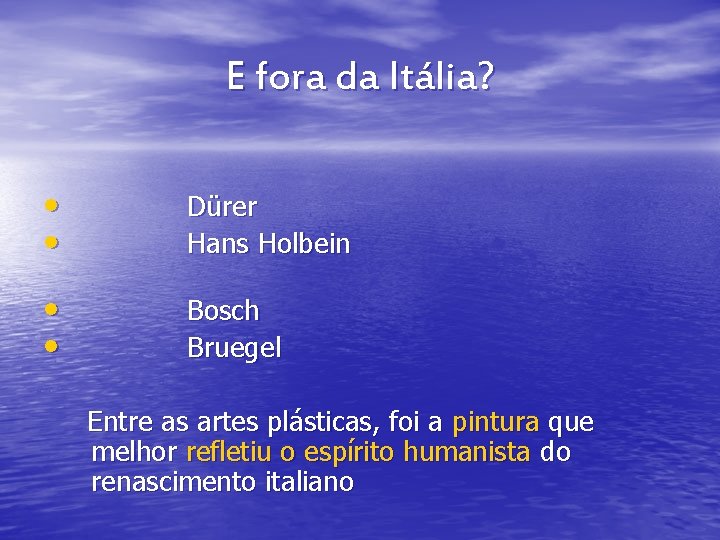 E fora da Itália? • Dürer • Hans Holbein • Bosch • Bruegel Entre E fora da Itália? • Dürer • Hans Holbein • Bosch • Bruegel Entre
