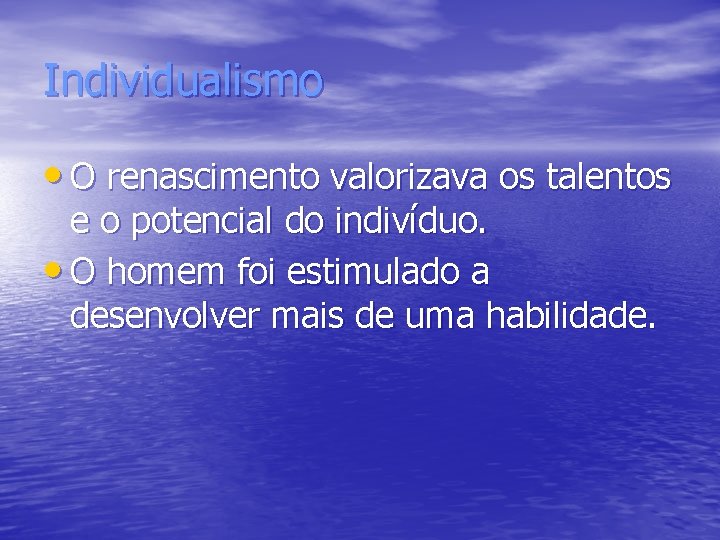 Individualismo • O renascimento valorizava os talentos e o potencial do indivíduo. • O Individualismo • O renascimento valorizava os talentos e o potencial do indivíduo. • O