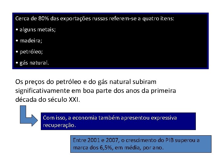 Cerca de 80% das exportações russas referem-se a quatro itens: • alguns metais; •