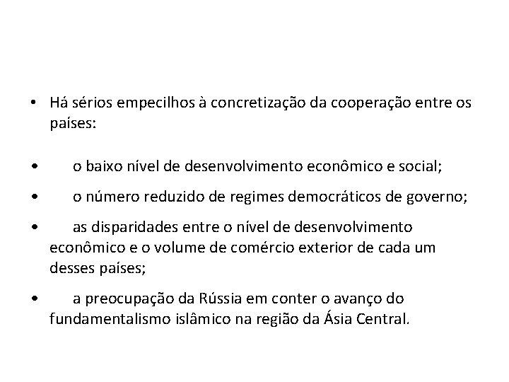  • Há sérios empecilhos à concretização da cooperação entre os países: • o