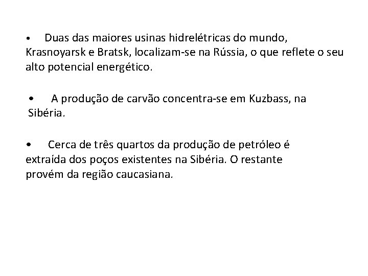 Duas das maiores usinas hidrelétricas do mundo, Krasnoyarsk e Bratsk, localizam-se na Rússia, o