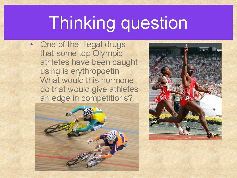 Thinking question • One of the illegal drugs that some top Olympic athletes have