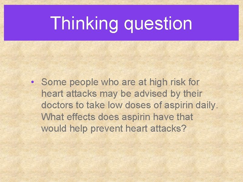 Thinking question • Some people who are at high risk for heart attacks may