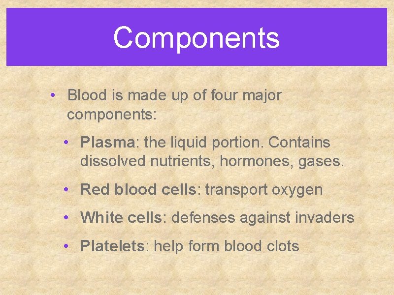 Components • Blood is made up of four major components: • Plasma: the liquid