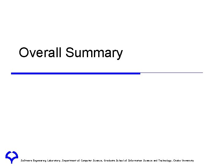 Overall Summary Software Engineering Laboratory, Department of Computer Science, Graduate School of Information Science