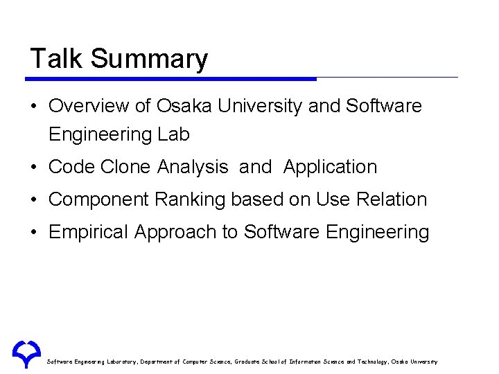 Talk Summary • Overview of Osaka University and Software Engineering Lab • Code Clone