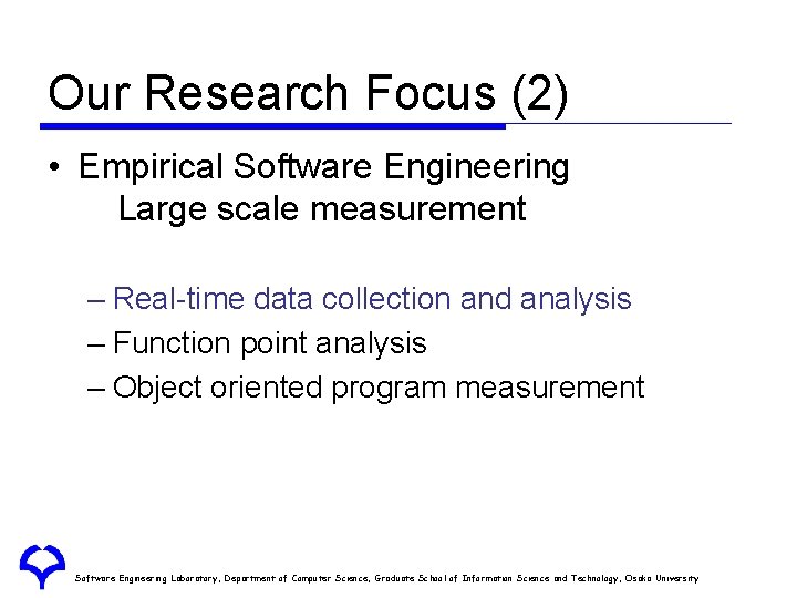 Our Research Focus (2) • Empirical Software Engineering Large scale measurement – Real-time data