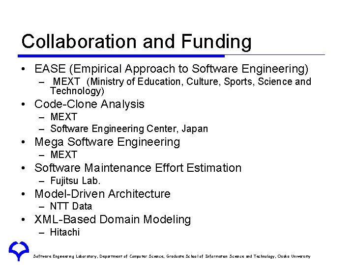 Collaboration and Funding • EASE (Empirical Approach to Software Engineering) – MEXT　(Ministry of Education,