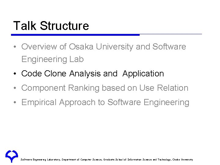 Talk Structure • Overview of Osaka University and Software Engineering Lab • Code Clone