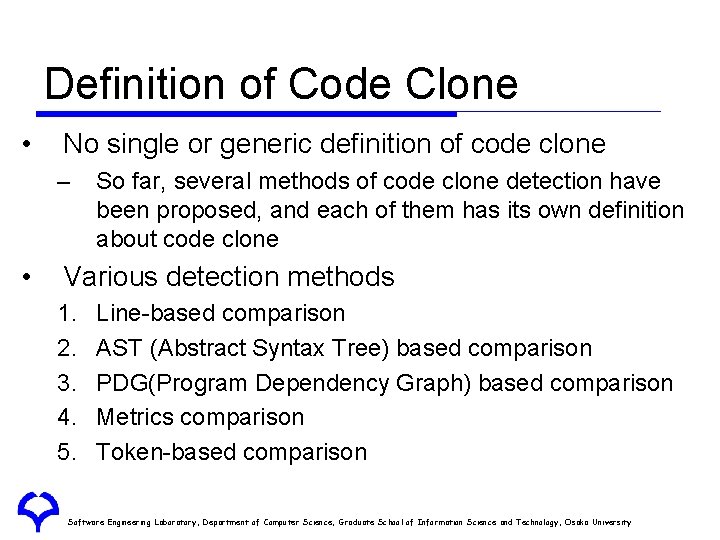 Definition of Code Clone • No single or generic definition of code clone –