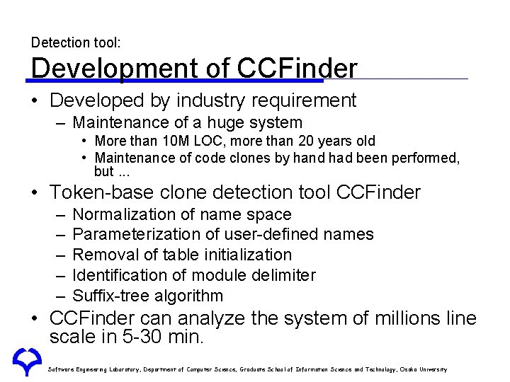 Detection tool: Development of CCFinder • Developed by industry requirement – Maintenance of a Detection tool: Development of CCFinder • Developed by industry requirement – Maintenance of a