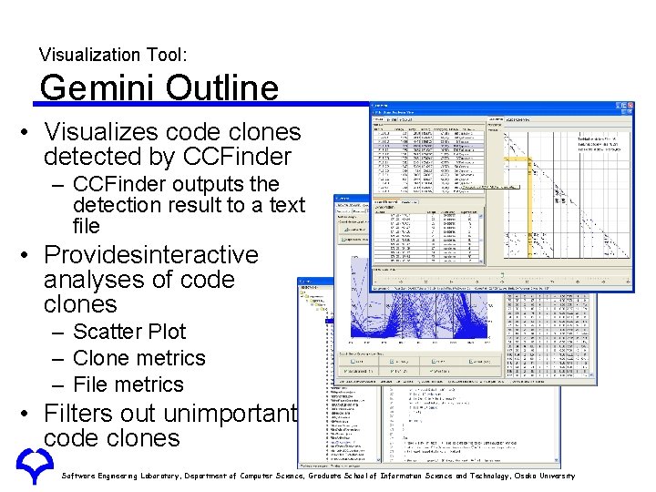 Visualization Tool: Gemini Outline • Visualizes code clones detected by CCFinder – CCFinder outputs