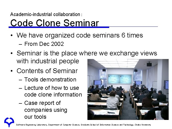 Academic-industrial collaboration： Code Clone Seminar • We have organized code seminars 6 times –