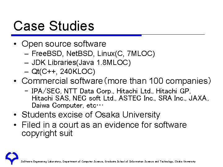 Case Studies • Open source software – Free. BSD, Net. BSD, Linux(C, 7 MLOC)