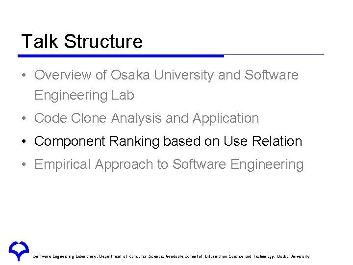 Talk Structure • Overview of Osaka University and Software Engineering Lab • Code Clone