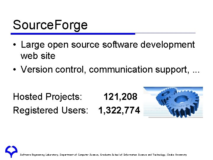 Source. Forge • Large open source software development web site • Version control, communication