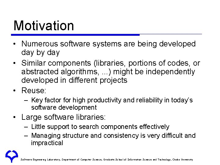 Motivation • Numerous software systems are being developed day by day • Similar components