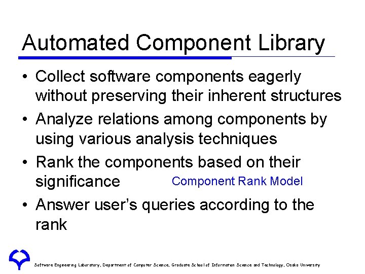 Automated Component Library • Collect software components eagerly without preserving their inherent structures •